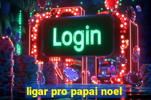 ligar pro papai noel